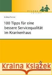 100 Tipps für eine bessere Servicequalität im Krankenhaus Fischer, Andrea 9783899937701 Schlütersche - książka