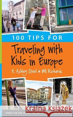 100 Tips for Traveling with Kids in Europe E. Ashley Steel Bill Richards 9780692473870 Rumble Books - książka