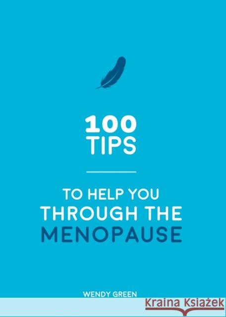 100 Tips to Help You Through the Menopause: Practical Advice for Every Body Wendy Green 9781786857903 Summersdale Publishers - książka