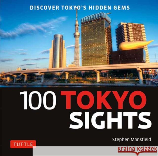 100 Tokyo Sights: Discover Tokyo's Hidden Gems Stephen Mansfield 9784805318164 Tuttle Publishing - książka