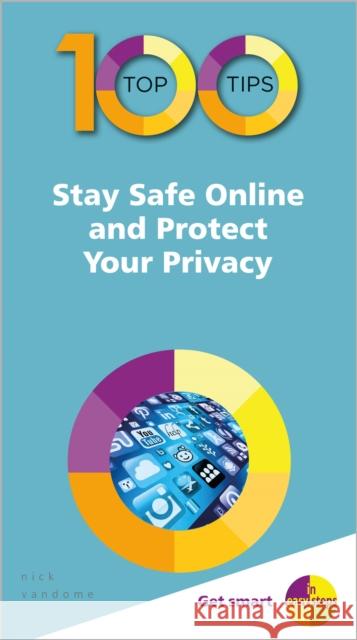 100 Top Tips - Stay Safe Online and Protect Your Privacy Nick Vandome 9781840788679 In Easy Steps Limited - książka