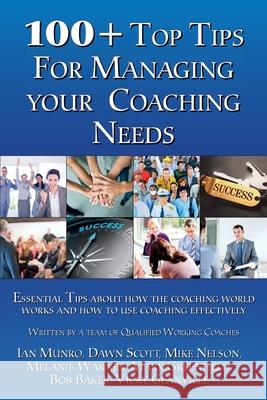 100+ Top Tips for Managing Your Coaching Needs Munro, Ian 9780993465871 Ian Munro - książka