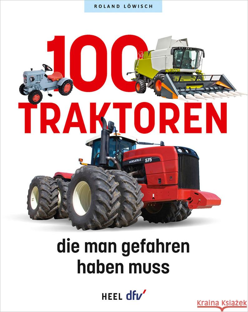 100 Traktoren, die man gefahren haben muss Löwisch, Roland 9783758800054 Heel Verlag - książka