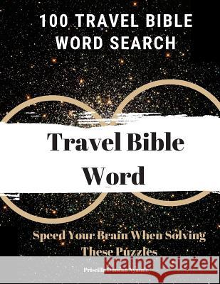 100 Travel Bible Word Search: Speed Your Brain When Solving These Puzzles Priscilla Duncan Nyamie 9781079497113 Independently Published - książka