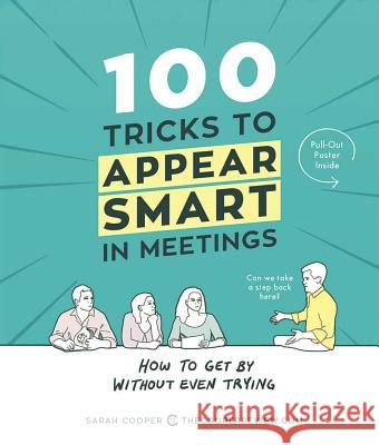 100 Tricks to Appear Smart in Meetings: How to Get by Without Even Trying Sarah Cooper 9781449476052 Andrews McMeel Publishing - książka