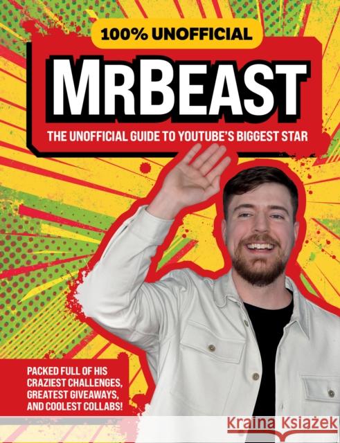 100% Unofficial MrBeast: The Unofficial Guide to Youtube’s Biggest Star Ben Wilson 9780008714772 HarperCollins Publishers - książka