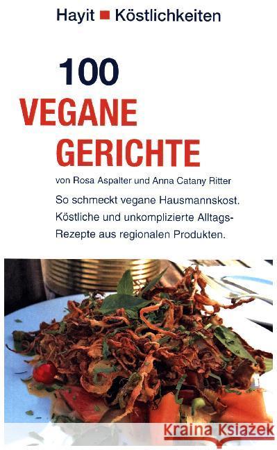 100 vegane Gerichte : So schmeckt vegane Hausmannskost. Köstliche und unkomplizierte Alltags-Rezepte aus regionalen Produkten. Aspalter, Rosa; Catany Ritter, Anna 9783873222687 Mundo Marketing / Hayit Medien - książka