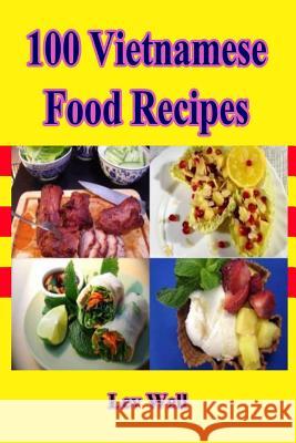 100 Vietnamese Food Recipes Lev Well 9781519439208 Createspace - książka