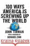 100 Ways America Is Screwing Up the World John Tirman 9780061133015 Harper Perennial