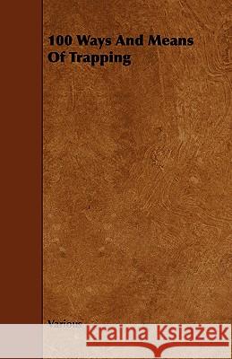 100 Ways and Means of Trapping Various 9781443781466 McMaster Press - książka