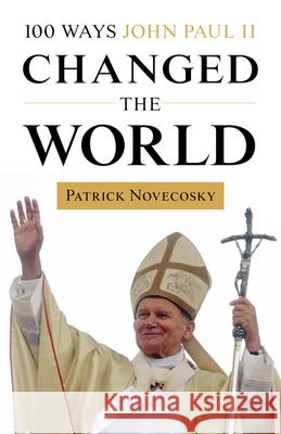 100 Ways John Paul II Changed the World Patrick Novecosky 9781681926551 Our Sunday Visitor Inc.,U.S. - książka