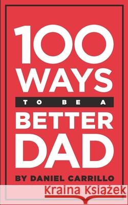 100 Ways to Be a Better Dad Magi Camaj, Daniel Domingo Carrillo 9798325949777 Independently Published - książka