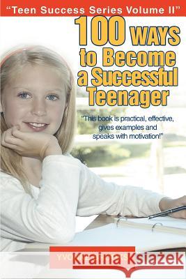 100 Ways to Become a Successful Teenager: Teen Success Series Volume II Brooks, Yvonne 9780595376810 iUniverse - książka