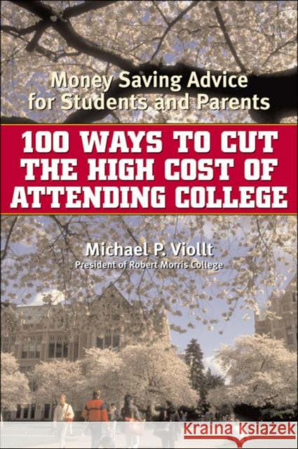 100 Ways to Cut the High Cost of Attending College: Money-Saving Advice for Students and Parents Michael P. Viollt 9780815412038 Cooper Square Publishers - książka