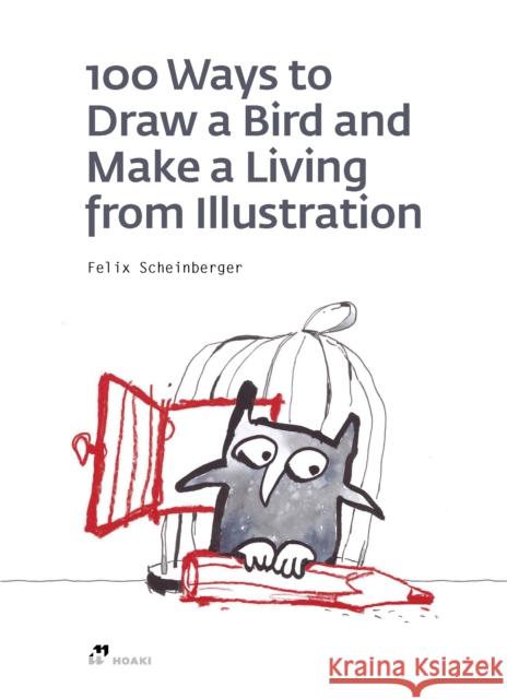 100 Ways To Draw A Bird And Make A Living From Illustration Felix Scheinberger 9788417656188 Hoaki - książka