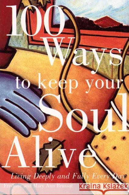 100 Ways to Keep Your Soul Alive: Living Deeply and Fully Every Day Frederic Brussat Mary Ann Brussat 9780062510501 HarperOne - książka