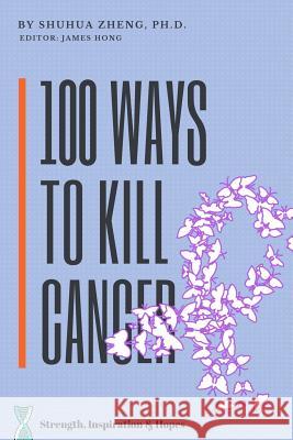 100 Ways to Kill Cancer Shuhua Zheng 9781720040842 Independently Published - książka