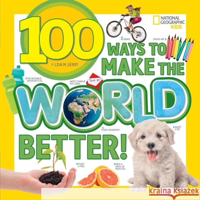 100 Ways to Make the World Better Lisa M Gerry 9781426329975 National Geographic Society - książka