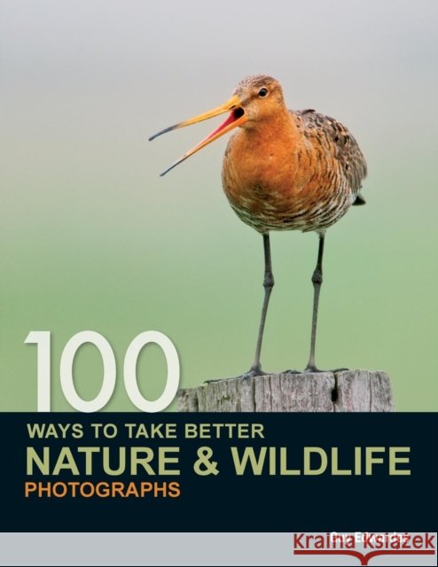 100 Ways to Take Better Nature & Wildlife Photographs Guy (Author) Edwardes 9780715331491 David & Charles - książka