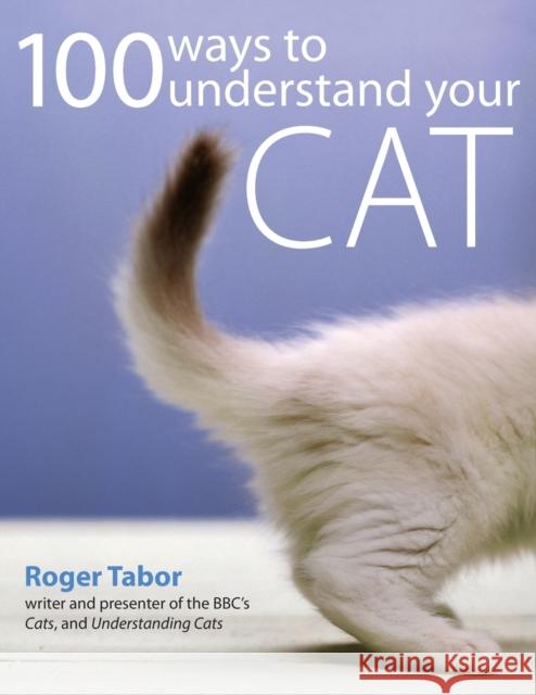 100 Ways to Understand Your Cat Roger Tabor (Author) 9780715321607 David & Charles - książka