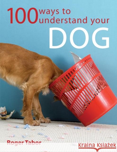 100 Ways to Understand Your Dog Roger Tabor (Author) 9780715321737 David & Charles - książka