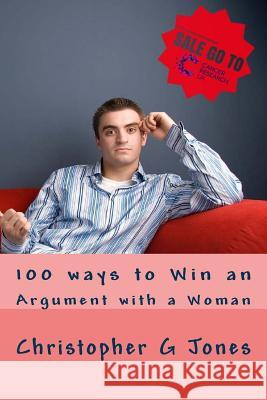 100 ways to win an argument with a woman Jones, Christopher G. 9781514816646 Createspace - książka