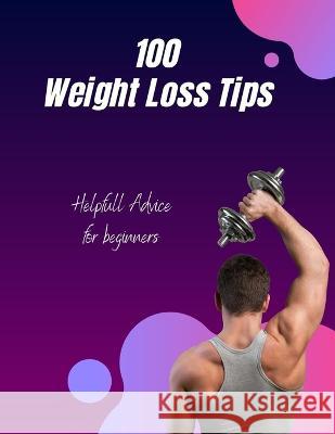 100 Weight Loss Tips: Helpfull Advice for Beginners Rks Publication 9798846032385 Independently Published - książka