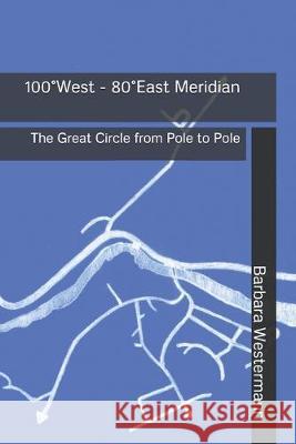 100° West - 80° East Meridian: The Great Circle from Pole to Pole Keiser, Alexandra 9781686631832 Independently Published - książka