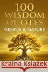 100 Wisdom Quotes: Genius & Nature Sean Thompson 9798336336627 Independently Published