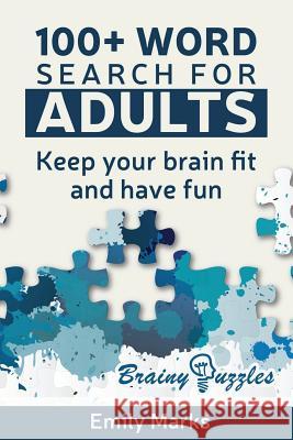 100+ Word Search for Adults: Keep your Brain Fit and Have Fun Marks, Emily 9781539307167 Createspace Independent Publishing Platform - książka