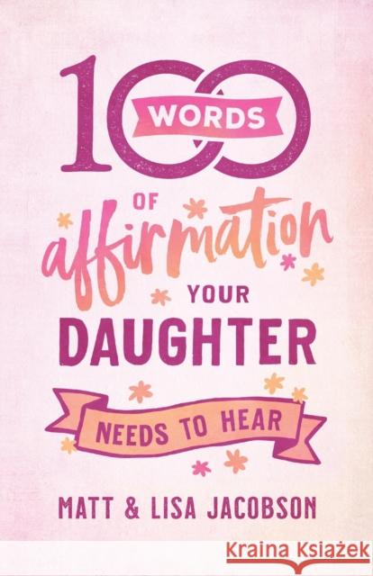 100 Words of Affirmation Your Daughter Needs to Hear Matt Jacobson Lisa Jacobson 9780800739447 Fleming H. Revell Company - książka