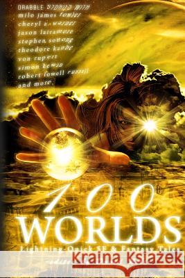 100 Worlds: Lightning-Quick SF and Fantasy Tales Milo James Fowler Stephen Sottong David Nell 9781493550562 Createspace - książka