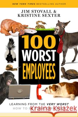 100 Worst Employees: Learning from the Very Worst, How to Be Your Very Best Jim Stovall Kristine Sexter 9781640951143 Sound Wisdom - książka