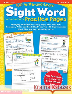 100 Write-And-Learn Sight Word Practice Pages: Engaging Reproducible Activity Pages That Help Kids Recognize, Write, and Really Learn the Top 100 High Instructor Books 9780439365628 Instructor Books - książka