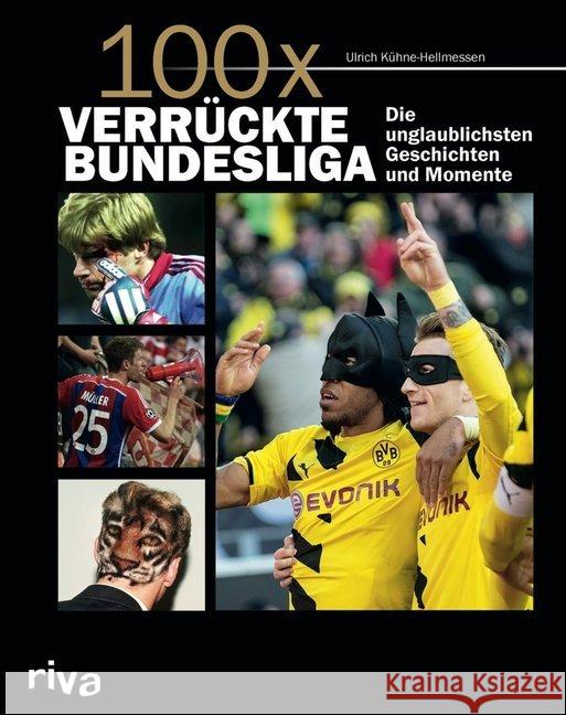 100 x verrückte Bundesliga : Die unglaublichsten Geschichten und Momente Kühne-Hellmessen, Ulrich 9783868838756 Riva - książka