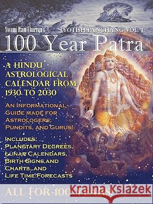 100 Year Patra (Panchang) Vol 1: Vedic Science - Astrological Calendar from 1930 - 2030 Charran, Swami Ram 9781434376275 Authorhouse - książka