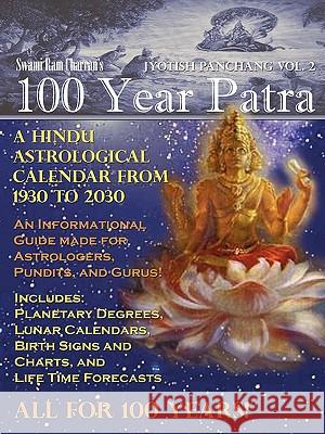 100 Year Patra Vol...2: Vedic Charts, Life Paths, Life Cycles & Planetary Tracking Swami Ram Charran 9781438921891 Authorhouse - książka