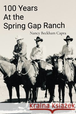 100 Years: At the Spring Gap Ranch Beckham Capra, Nancy 9798995699002 Hardaway Beckham Publishing - książka