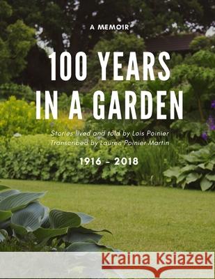 100 Years in a Garden: The Memoirs of Lois Wodell Poinier Lauren Martin, Lois Wodell Poinier 9781541124998 Createspace Independent Publishing Platform - książka