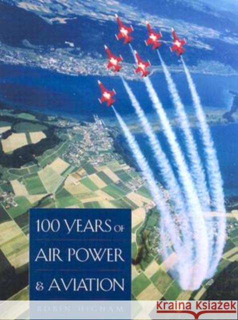 100 Years of Air Power and Aviation Robin Higham 9781585442416 Texas A&M University Press - książka