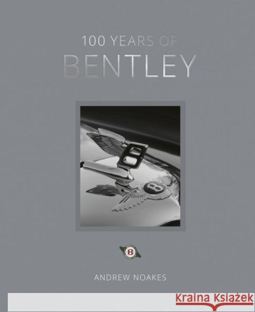 100 Years of Bentley - reissue Andrew Noakes 9780711273795 The Ivy Press - książka