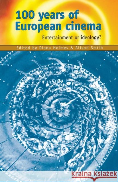 100 Years of European Cinema: Entertainment or Ideology? Holmes, Diana 9780719058721 Manchester University Press - książka