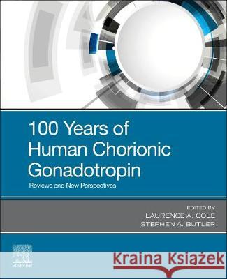 100 Years of Human Chorionic Gonadotropin: Reviews and New Perspectives Laurence A. Cole Stephen A. Butler 9780128200506 Elsevier - książka