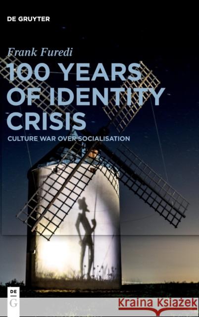 100 Years of Identity Crisis: Culture War Over Socialisation Frank Furedi 9783110705577 de Gruyter - książka