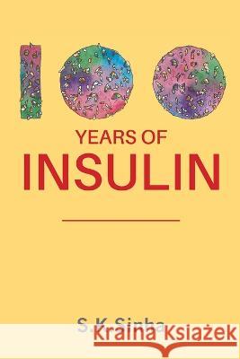 100 Years of Insulin S K Sinha   9780648947028 Shailendra K. Sinha - książka