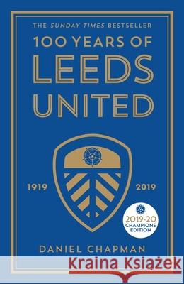 100 Years of Leeds United: 1919-2019 Daniel Chapman 9781785784309 Icon Books - książka