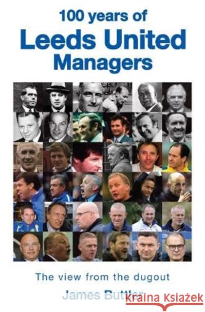 100 Years of Leeds United Managers: The view from the dugout James Buttler 9781912101078 Great Northern Books Ltd - książka