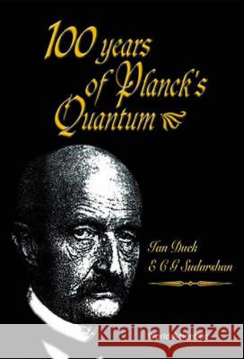 100 Years of Planck's Quantum Ian Duck E. C. G. Sudarshan 9789810243098 World Scientific Publishing Company - książka