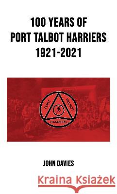 100 Years of Port Talbot Harriers, 1921-2021 John Davies   9781913662844 Rowanvale Books - książka