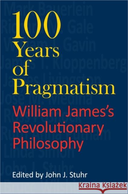 100 Years of Pragmatism: William James's Revolutionary Philosophy Stuhr, John J. 9780253221421 Indiana University Press - książka